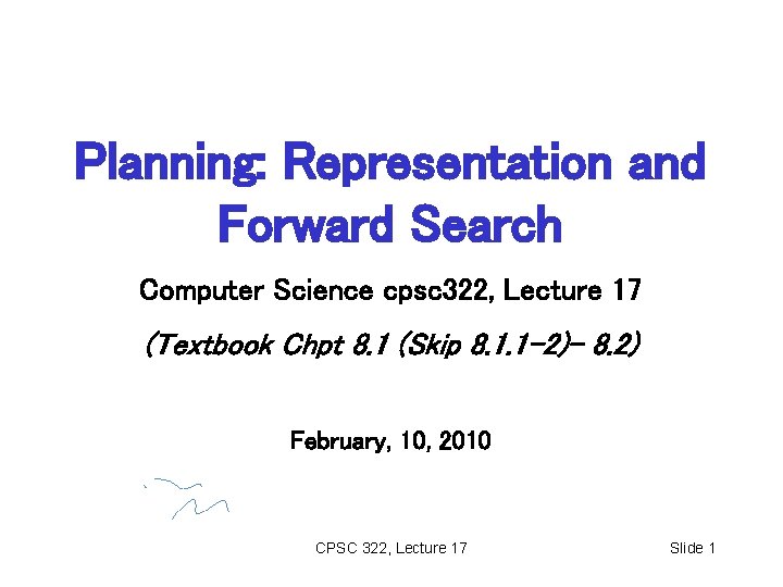 Planning: Representation and Forward Search Computer Science cpsc 322, Lecture 17 (Textbook Chpt 8.