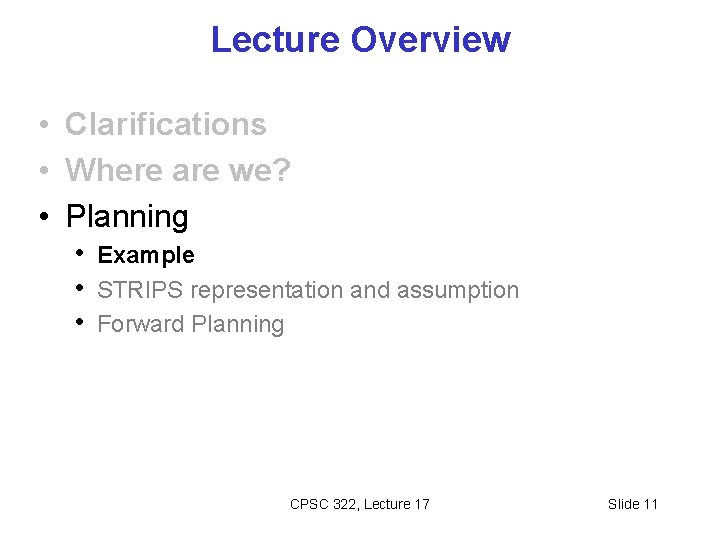 Lecture Overview • Clarifications • Where are we? • Planning • Example • STRIPS