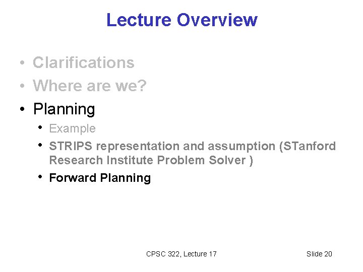Lecture Overview • Clarifications • Where are we? • Planning • Example • STRIPS