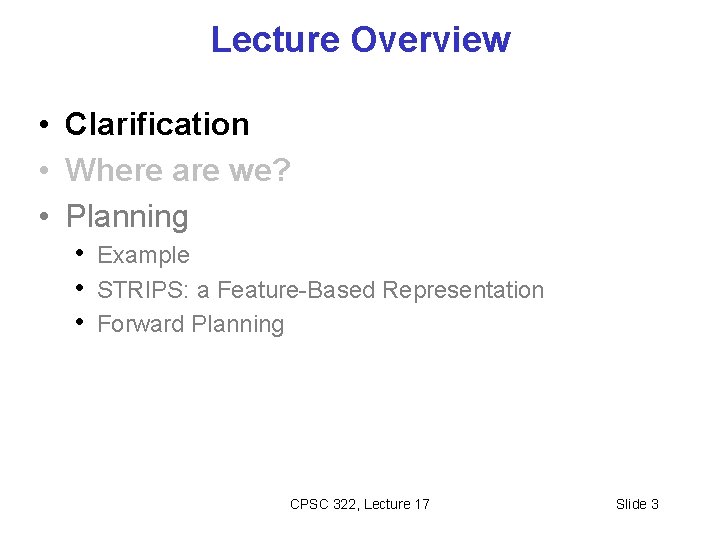 Lecture Overview • Clarification • Where are we? • Planning • Example • STRIPS: