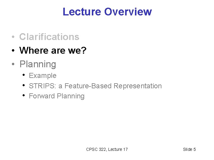 Lecture Overview • Clarifications • Where are we? • Planning • Example • STRIPS: