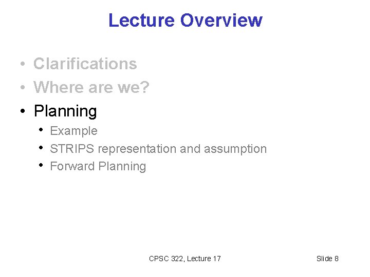 Lecture Overview • Clarifications • Where are we? • Planning • Example • STRIPS