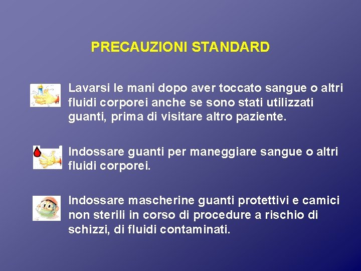 PRECAUZIONI STANDARD Lavarsi le mani dopo aver toccato sangue o altri fluidi corporei anche