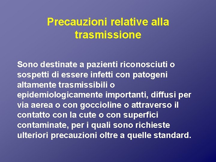 Precauzioni relative alla trasmissione Sono destinate a pazienti riconosciuti o sospetti di essere infetti