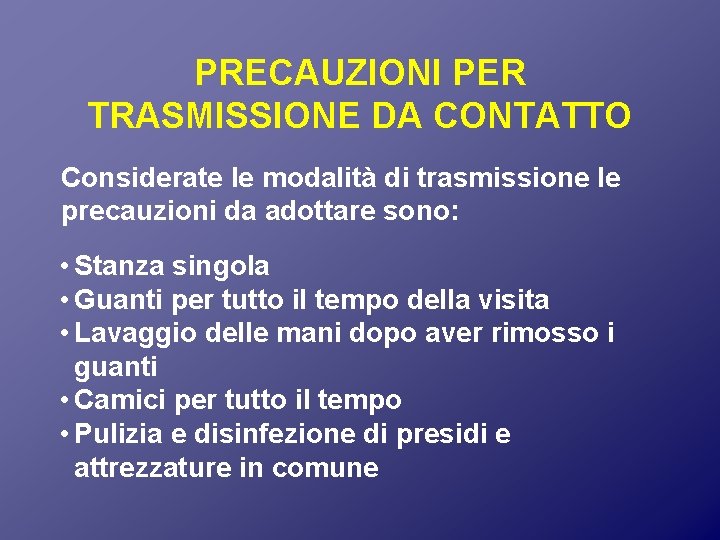 PRECAUZIONI PER TRASMISSIONE DA CONTATTO Considerate le modalità di trasmissione le precauzioni da adottare