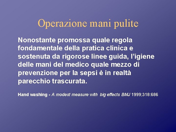 Operazione mani pulite Nonostante promossa quale regola fondamentale della pratica clinica e sostenuta da