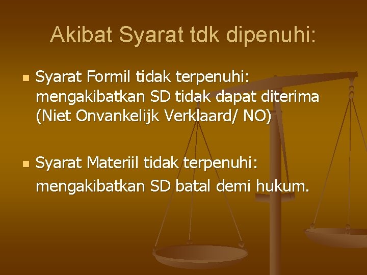 Akibat Syarat tdk dipenuhi: n n Syarat Formil tidak terpenuhi: mengakibatkan SD tidak dapat