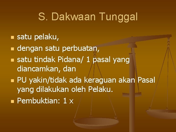 S. Dakwaan Tunggal n n n satu pelaku, dengan satu perbuatan, satu tindak Pidana/