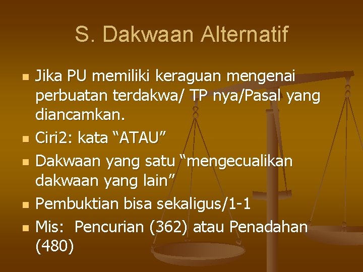 S. Dakwaan Alternatif n n n Jika PU memiliki keraguan mengenai perbuatan terdakwa/ TP