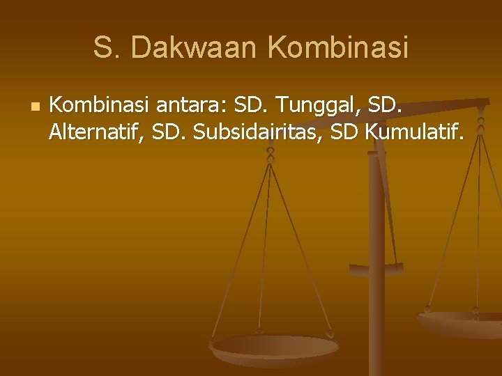 S. Dakwaan Kombinasi antara: SD. Tunggal, SD. Alternatif, SD. Subsidairitas, SD Kumulatif. 