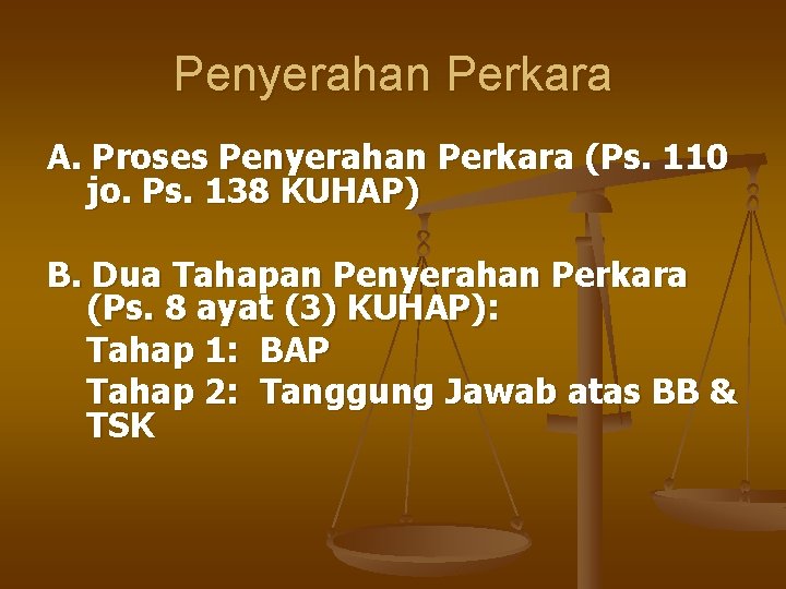 Penyerahan Perkara A. Proses Penyerahan Perkara (Ps. 110 jo. Ps. 138 KUHAP) B. Dua