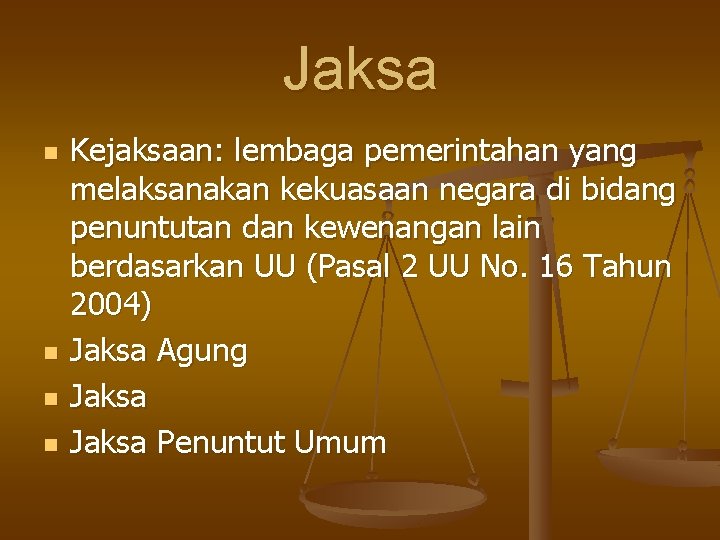 Jaksa n n Kejaksaan: lembaga pemerintahan yang melaksanakan kekuasaan negara di bidang penuntutan dan