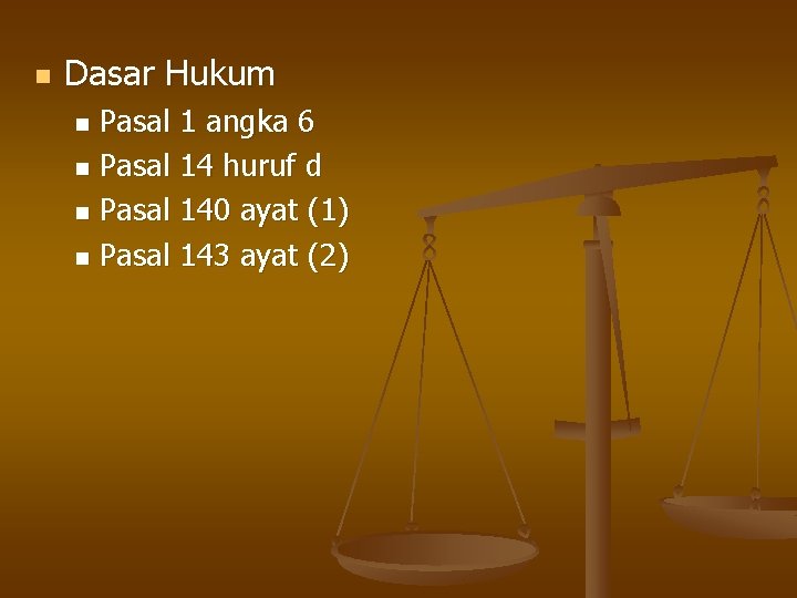 n Dasar Hukum Pasal 1 angka 6 n Pasal 14 huruf d n Pasal