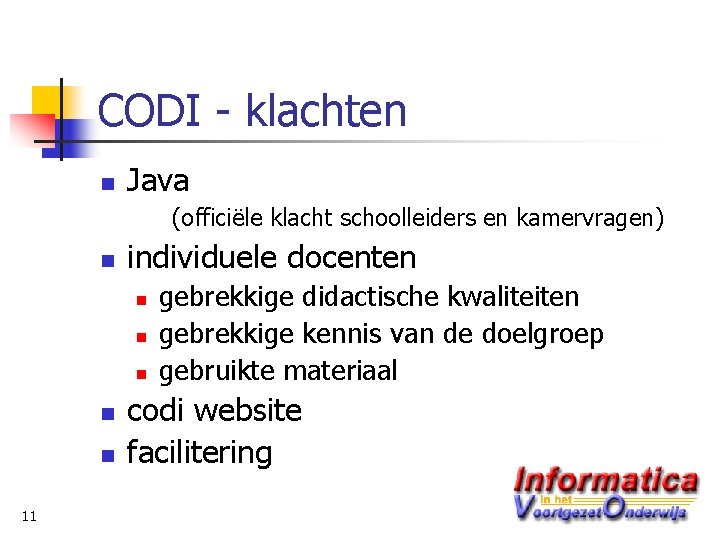 CODI - klachten n Java (officiële klacht schoolleiders en kamervragen) n individuele docenten n