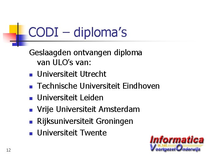 CODI – diploma’s Geslaagden ontvangen diploma van ULO’s van: n Universiteit Utrecht n Technische