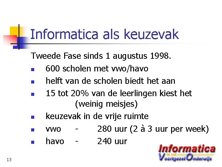 Informatica als keuzevak Tweede Fase sinds 1 augustus 1998. n 600 scholen met vwo/havo