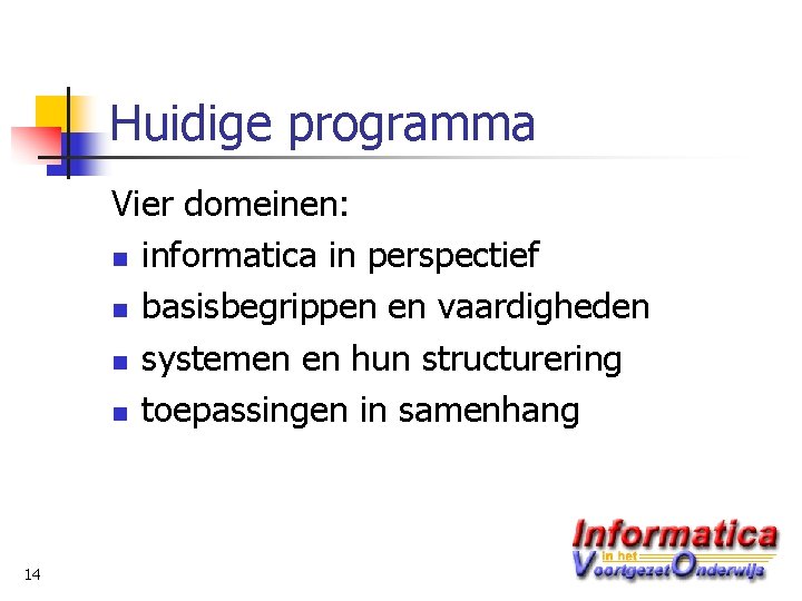 Huidige programma Vier domeinen: n informatica in perspectief n basisbegrippen en vaardigheden n systemen