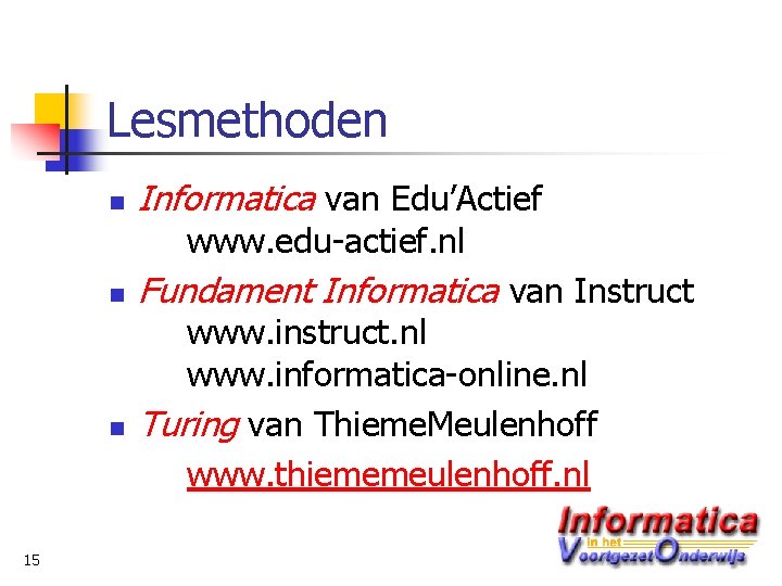 Lesmethoden n Informatica van Edu’Actief www. edu-actief. nl n n 15 Fundament Informatica van