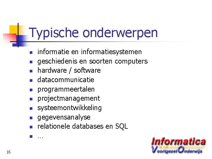 Typische onderwerpen n n 16 informatie en informatiesystemen geschiedenis en soorten computers hardware /