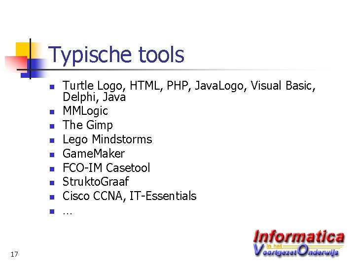 Typische tools n n n n n 17 Turtle Logo, HTML, PHP, Java. Logo,