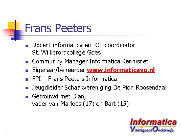 Frans Peeters n n n 2 Docent informatica en ICT-coördinator St. Willibrordcollege Goes Community