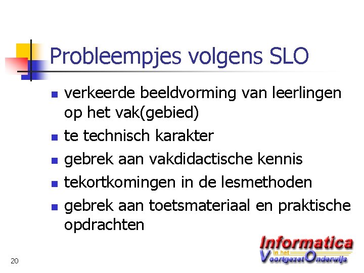 Probleempjes volgens SLO n n n 20 verkeerde beeldvorming van leerlingen op het vak(gebied)