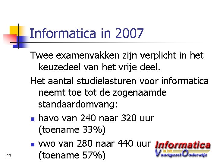 Informatica in 2007 23 Twee examenvakken zijn verplicht in het keuzedeel van het vrije