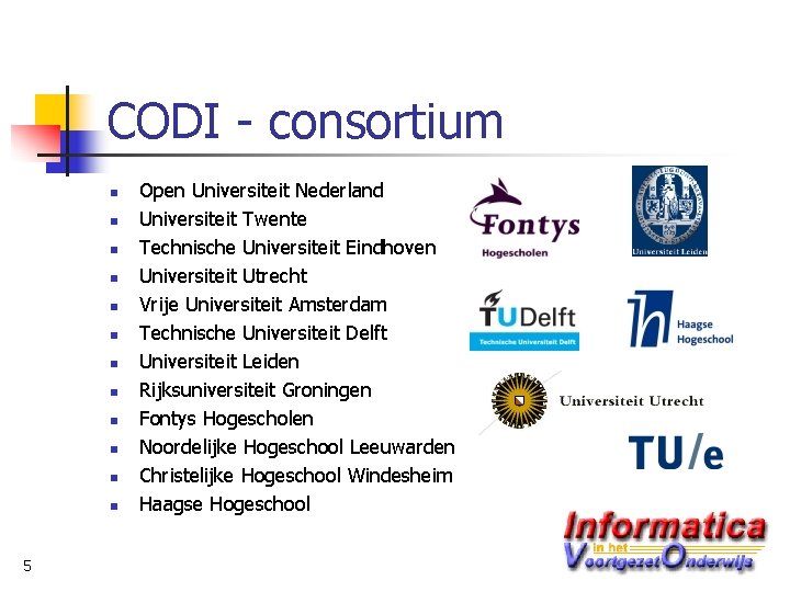 CODI - consortium n n n 5 Open Universiteit Nederland Universiteit Twente Technische Universiteit