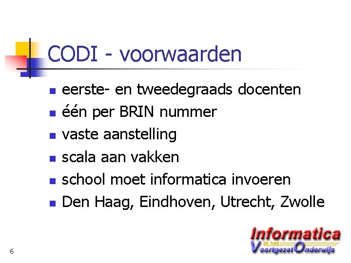 CODI - voorwaarden n n n 6 eerste- en tweedegraads docenten één per BRIN