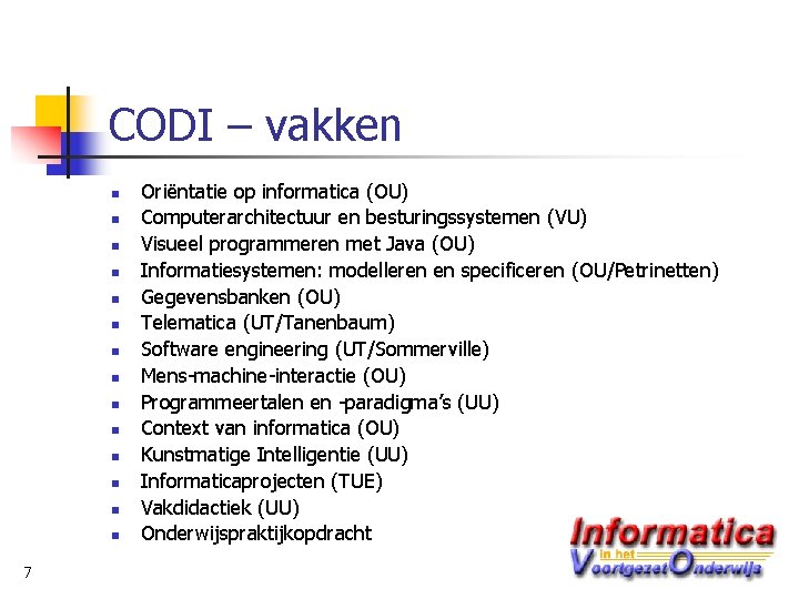 CODI – vakken n n n 7 Oriëntatie op informatica (OU) Computerarchitectuur en besturingssystemen