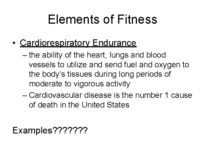 Elements of Fitness • Cardiorespiratory Endurance – the ability of the heart, lungs and Elements of Fitness • Cardiorespiratory Endurance – the ability of the heart, lungs and