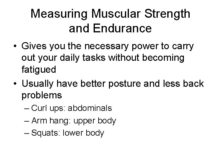Measuring Muscular Strength and Endurance • Gives you the necessary power to carry out Measuring Muscular Strength and Endurance • Gives you the necessary power to carry out