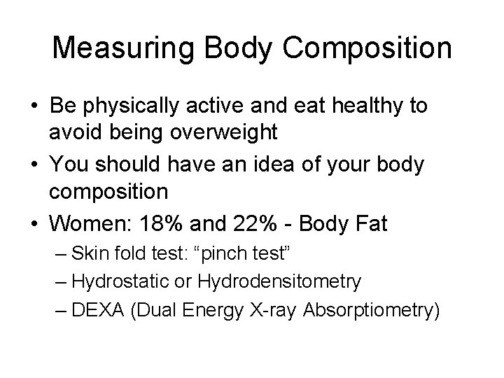 Measuring Body Composition • Be physically active and eat healthy to avoid being overweight Measuring Body Composition • Be physically active and eat healthy to avoid being overweight