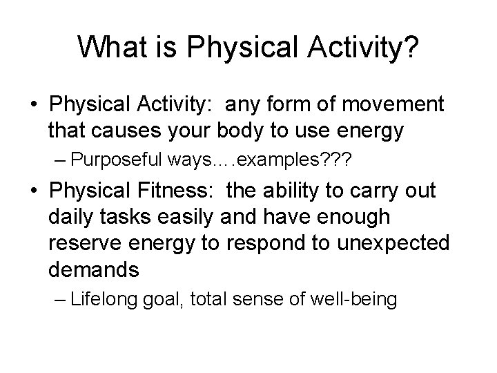 What is Physical Activity? • Physical Activity: any form of movement that causes your What is Physical Activity? • Physical Activity: any form of movement that causes your