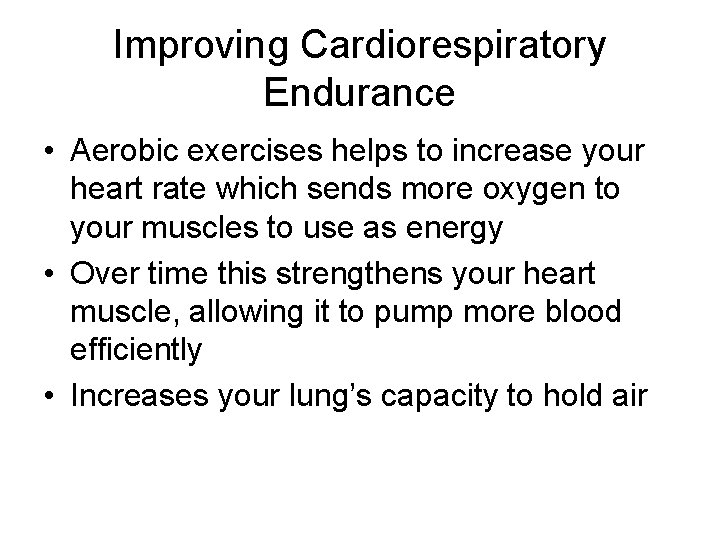 Improving Cardiorespiratory Endurance • Aerobic exercises helps to increase your heart rate which sends Improving Cardiorespiratory Endurance • Aerobic exercises helps to increase your heart rate which sends