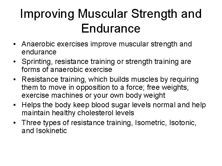 Improving Muscular Strength and Endurance • Anaerobic exercises improve muscular strength and endurance • Improving Muscular Strength and Endurance • Anaerobic exercises improve muscular strength and endurance •