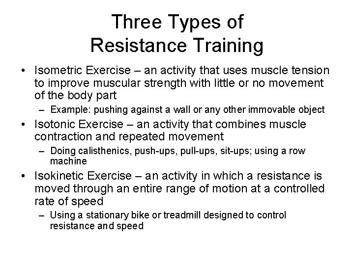 Three Types of Resistance Training • Isometric Exercise – an activity that uses muscle Three Types of Resistance Training • Isometric Exercise – an activity that uses muscle