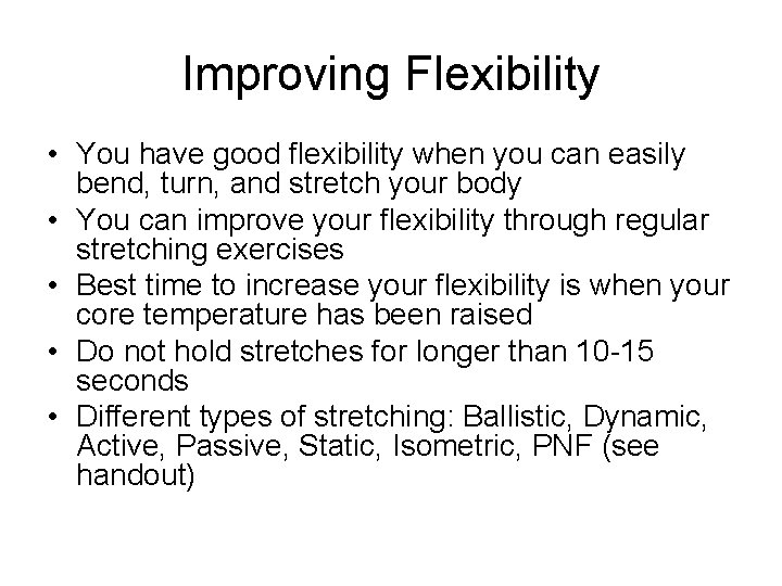 Improving Flexibility • You have good flexibility when you can easily bend, turn, and Improving Flexibility • You have good flexibility when you can easily bend, turn, and