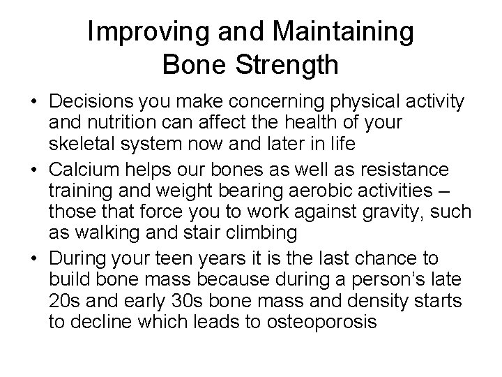 Improving and Maintaining Bone Strength • Decisions you make concerning physical activity and nutrition Improving and Maintaining Bone Strength • Decisions you make concerning physical activity and nutrition