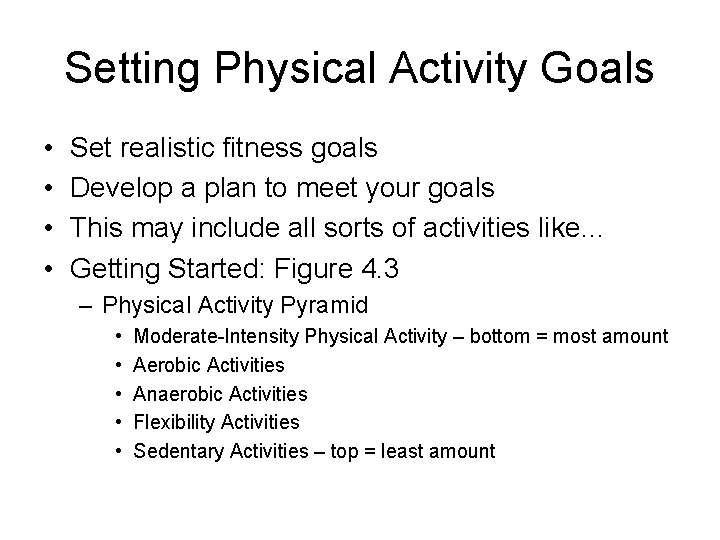 Setting Physical Activity Goals • • Set realistic fitness goals Develop a plan to Setting Physical Activity Goals • • Set realistic fitness goals Develop a plan to