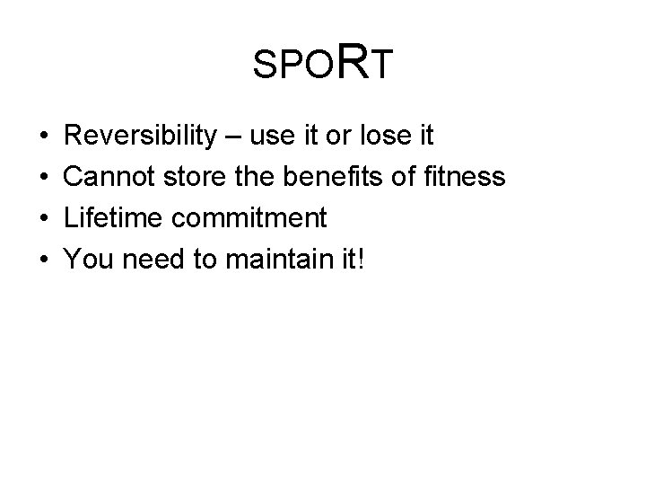 SPORT • • Reversibility – use it or lose it Cannot store the benefits SPORT • • Reversibility – use it or lose it Cannot store the benefits