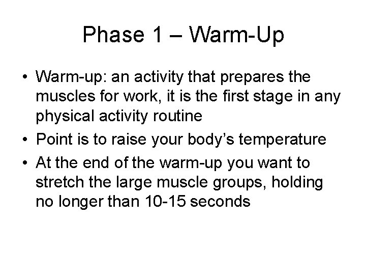 Phase 1 – Warm-Up • Warm-up: an activity that prepares the muscles for work, Phase 1 – Warm-Up • Warm-up: an activity that prepares the muscles for work,