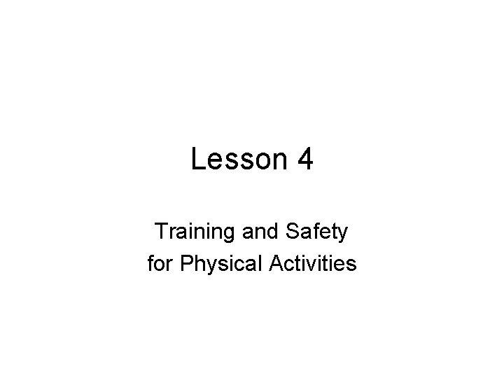 Lesson 4 Training and Safety for Physical Activities Lesson 4 Training and Safety for Physical Activities