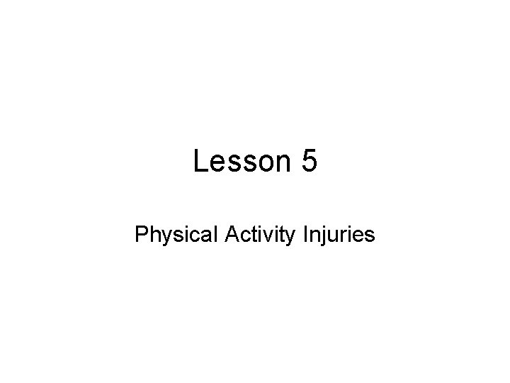Lesson 5 Physical Activity Injuries Lesson 5 Physical Activity Injuries