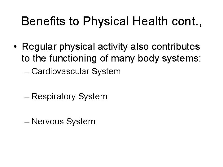 Benefits to Physical Health cont. , • Regular physical activity also contributes to the Benefits to Physical Health cont. , • Regular physical activity also contributes to the