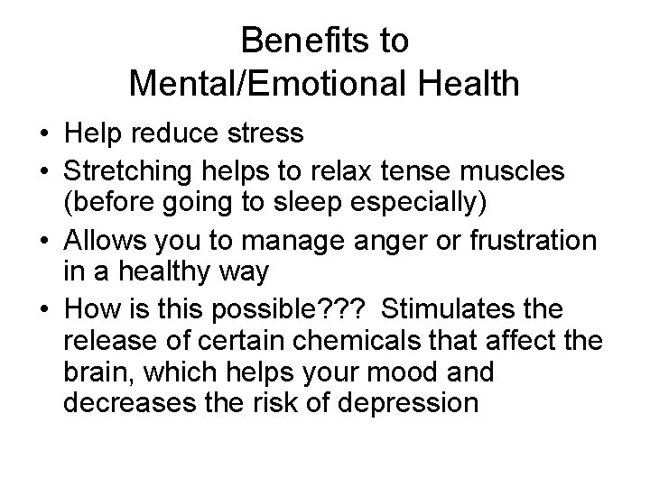 Benefits to Mental/Emotional Health • Help reduce stress • Stretching helps to relax tense Benefits to Mental/Emotional Health • Help reduce stress • Stretching helps to relax tense