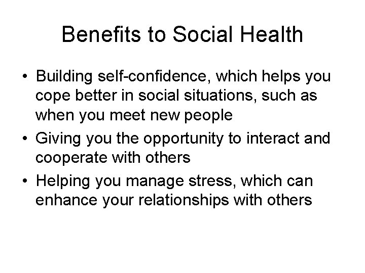Benefits to Social Health • Building self-confidence, which helps you cope better in social Benefits to Social Health • Building self-confidence, which helps you cope better in social