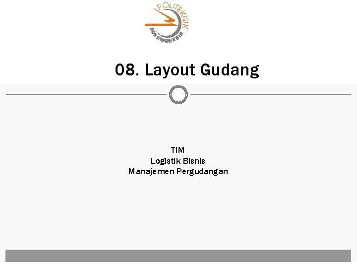 08. Layout Gudang TIM Logistik Bisnis Manajemen Pergudangan 