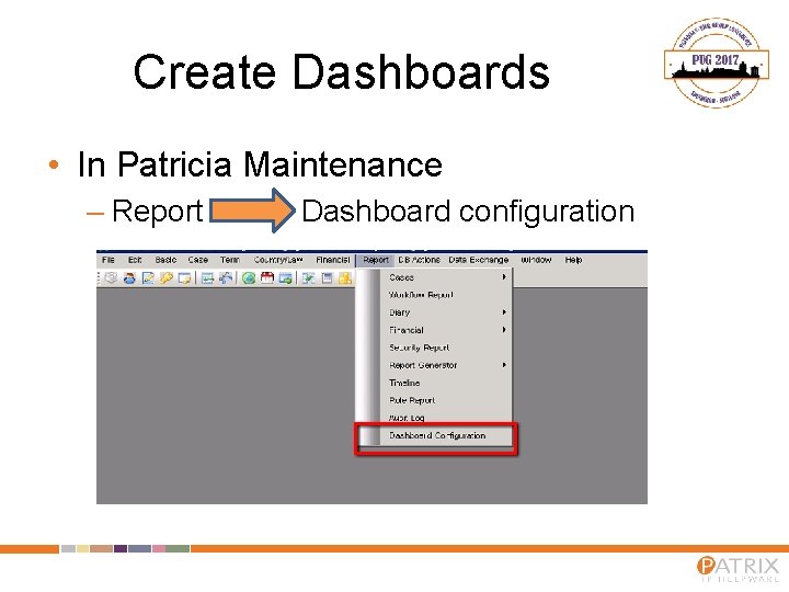 Create Dashboards • In Patricia Maintenance – Report Dashboard configuration 