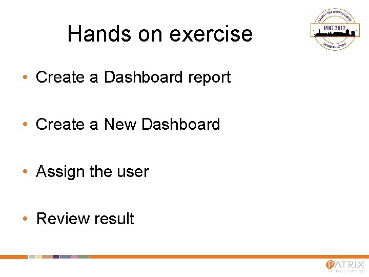 Hands on exercise • Create a Dashboard report • Create a New Dashboard •